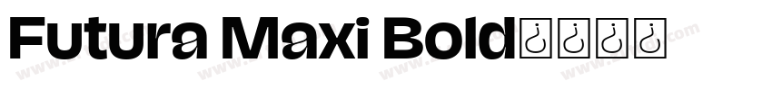 Futura Maxi Bold字体转换 Futura Maxi Bold字体转换